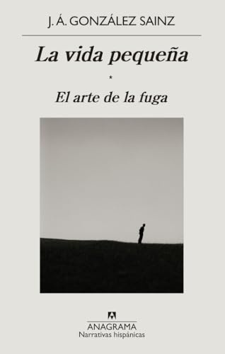 La vida pequeña: El arte de la fuga: 673 (Narrativas hispánicas)