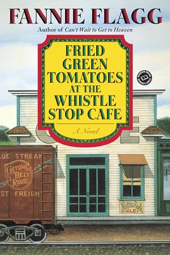 Fried Green Tomatoes at the Whistle Stop Cafe: A Novel (Ballantine Reader's Circle)
