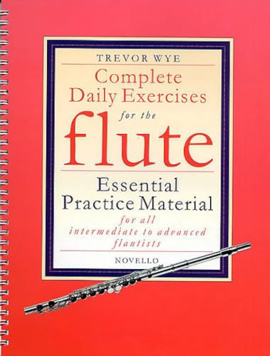 Trevor Wye - Complete Daily Exercises for flute | Notenbuch für Querflöte | Mittel bis Fortgeschrittene Spieler | Tägliche Übungen, Tonleitern und ... to Advanced Flautists (Flute Tutor)