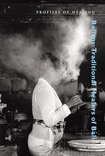 Balians: Traditional Healers of Bali (Profiles in Healing Series, 10, Band 10)