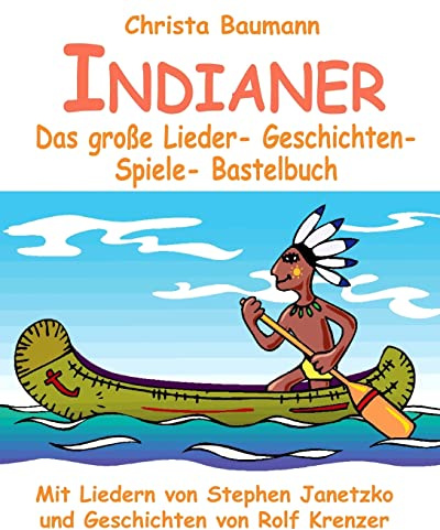 Indianer - Das große Lieder- Geschichten- Spiele- Bastelbuch: Mit vielen Liedern von Stephen Janetzko und Geschichten von Rolf Krenzer