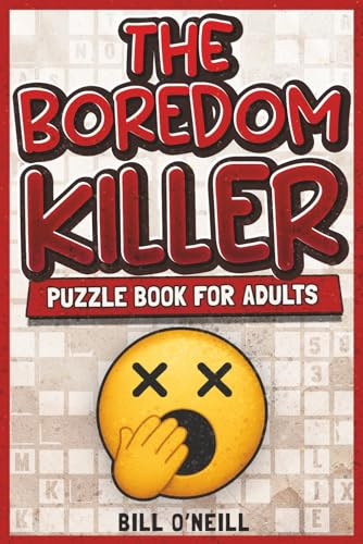The Boredom Killer Puzzle Book for Adults: Fun Brain Games for When You’re Bored Out of Your Mind