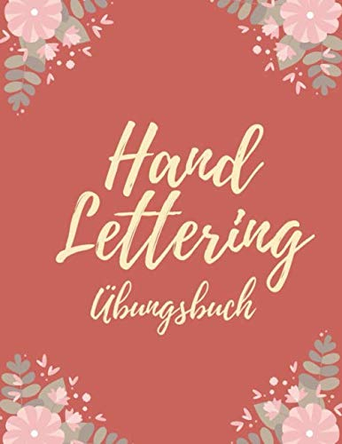 Handlettering Übungsbuch: Perfekt zum Üben von Schönschrift und Kalligraphy