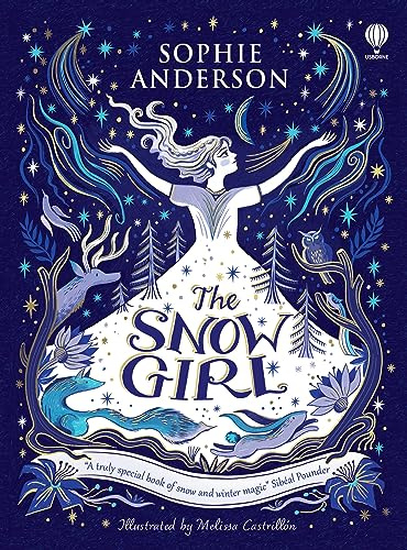 The Snow Girl: A magical adventure for the whole family to enjoy this winter: by Sophie Anderson (Usborne Publishing)