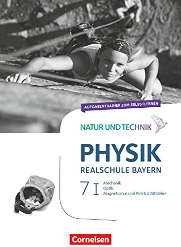 Natur und Technik - Physik Neubearbeitung - Realschule Bayern - Band 7: Wahlpflichtfächergruppe I: Aufgabentrainer zum Selbstlernen