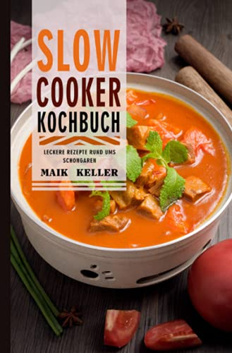 Slow Cooker Kochbuch 2021#: leckere Rezepte rund ums Schongaren