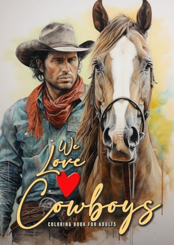 We love Cowboys Malbuch für Erwachsene: Cowboy Malbuch für Erwachsene | Pferde Graustufen Malbuch Erwachsene | Cowboys mit Pferden, Bullen, am ... A4| 50 P (Cowboy Coloring Books, Band 1)