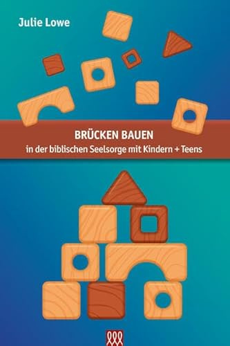 Brücken bauen - in der biblischen Seelsorge mit Kindern + Teens