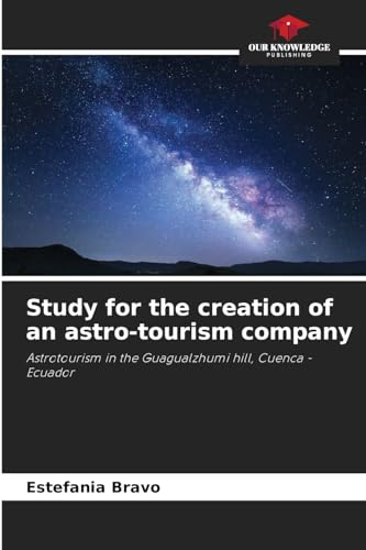Study for the creation of an astro-tourism company: Astrotourism in the Guagualzhumi hill, Cuenca - Ecuador
