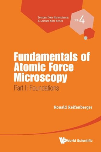 Fundamentals Of Atomic Force Microscopy - Part I: Foundations (Lessons from Nanoscience: a Lecture Note Series, Band 4)