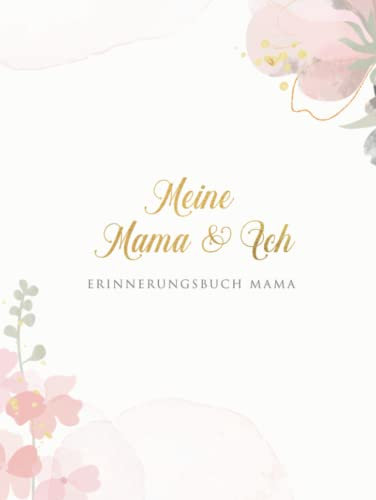 Erinnerungsbuch Mama: Geschenkbuch für die beste Mama Geschenk Geburtstag oder Muttertag - Buch zum Ausfüllen