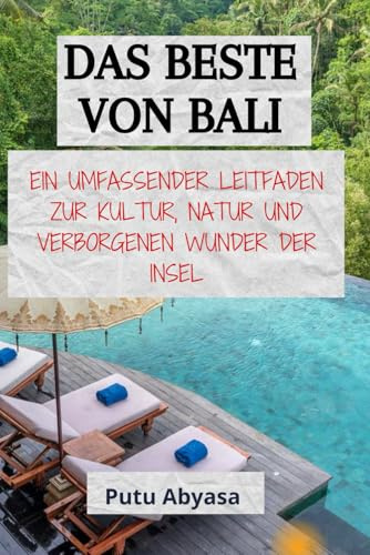 DAS BESTE VON BALI: Ein umfassender Leitfaden zur Kultur, Natur und verborgenen Wunder der Insel