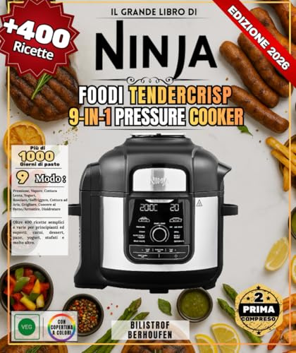 Il grande libro di Ninja Foodi TenderCrisp 9-in-1 Pressure Cooker: Oltre 400 ricette semplici e varie per principianti ed esperti: carni, dessert, pane, yogurt, stufati e molto altro ancora