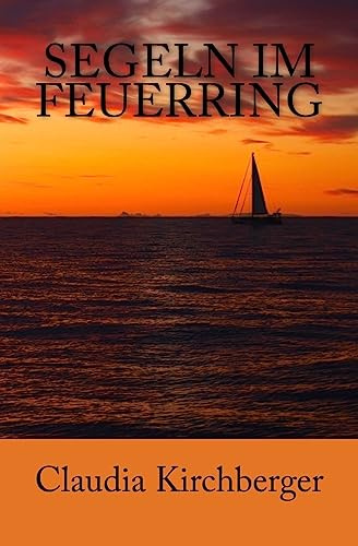 Segeln im Feuerring: Geschichten einer Wasser.Welt.Reise