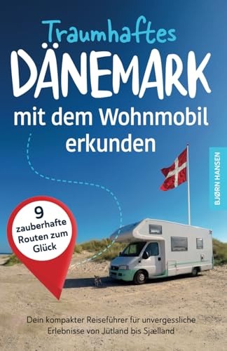 Traumhaftes Dänemark mit dem Wohnmobil erkunden: Dein kompakter Reiseführer für unvergessliche Erlebnisse von Jütland bis Sjaelland.