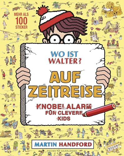 Wo ist Walter? Auf Zeitreise: Knobelalarm für clevere Kids | Kultiges Wimmelbuch mit Rätseln für Kinder und Erwachsene