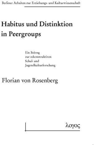 Habitus und Distinktion in Peergroups: Ein Beitrag zur rekonstruktiven Schul- und Jugendkulturforschung (Berliner Arbeiten zur Erziehungs- und Kulturwissenschaft, Band 44)