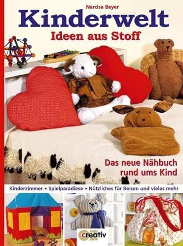 Kinderwelt - Ideen aus Stoff: Das neue Nähbuch rund ums Kind