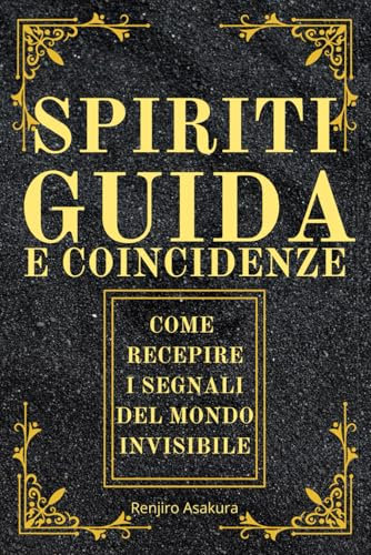 Spiriti Guida e Coincidenze: Come Recepire i Segnali del Mondo Invisibile e delle Guide Spirituali