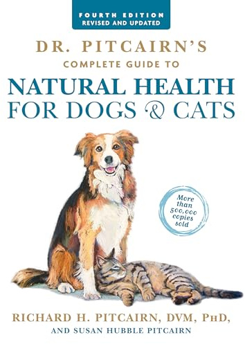 Dr. Pitcairn's Complete Guide to Natural Health for Dogs & Cats (4th Edition)