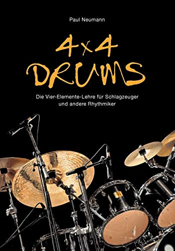 4x4 Drums: Die Vier-Elemente-Lehre für Schlagzeuger und andere Rhythmiker