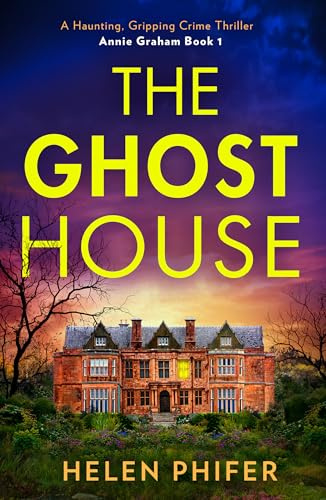 The Ghost House: The must-read book one in the police procedural serial killer crime thriller series by the bestselling author (The Annie Graham crime series)