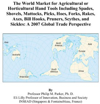 The World Market for Agricultural or Horticultural Hand Tools Including Spades, Shovels, Mattocks, Picks, Hoes, Forks, Rakes, Axes, Bill Hooks, ... and Sickles: A 2007 Global Trade Perspective