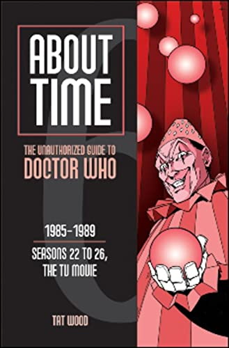 About Time 6: The Unauthorized Guide to Doctor Who (Seasons 22 to 26, the TV Movie): 0 (About Time series)