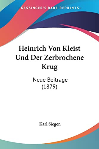 Heinrich Von Kleist Und Der Zerbrochene Krug: Neue Beitrage (1879)