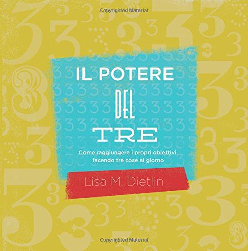 Il Potere del Tre: Come raggiungere i propri obiettivi facendo tre cose al giorno