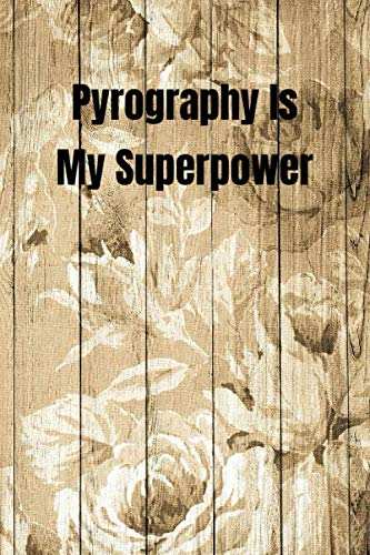 Pyrography Is My Superpower: Woodworking Notebook Journal of blank lined paper 6x9 Gift for woodworkers and carpenters for Design, write, diary, letter, text worksheet, workbook, writing, creativity