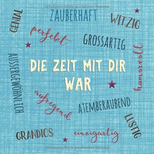 Die Zeit mit dir war: Blanko Freundebuch / Freundschaftsbuch / Geschenkbuch Geschenk zum Abschied für Kollegen , Kollegin , Lehrerin , Erzieherin oder Freundin zum Eintragen und selbstgestalten