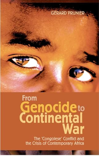 From Genocide to Continental War: The Congolese Conflict and the Crisis of Contemporary Africa