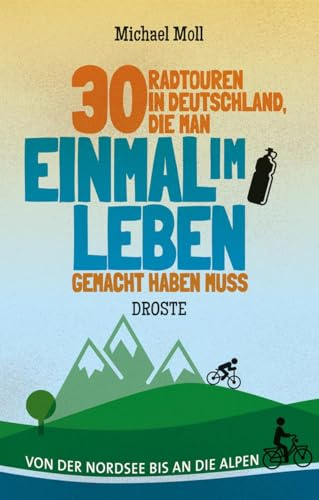 30 Radtouren in Deutschland, die man einmal im Leben gemacht haben muss: Von der Nordsee bis an die Alpen. Die ultimative Bucket List der Radtouren