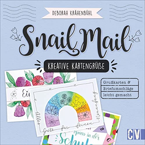 Snail Mail – Kreative Kartengrüße. Einladungen, Grußkarten, Briefumschläge leicht gemacht. In verschiedenen Techniken, mit Watercolor, Collagen und ... mit Watercolor, Collagen, Lettering