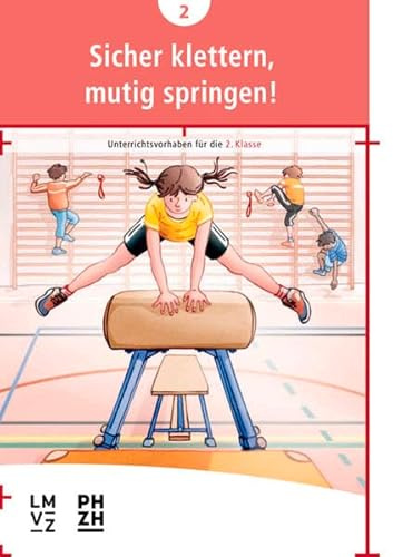 Sicher klettern, mutig springen!: Unterrichtsvorhaben für die 2. Klasse