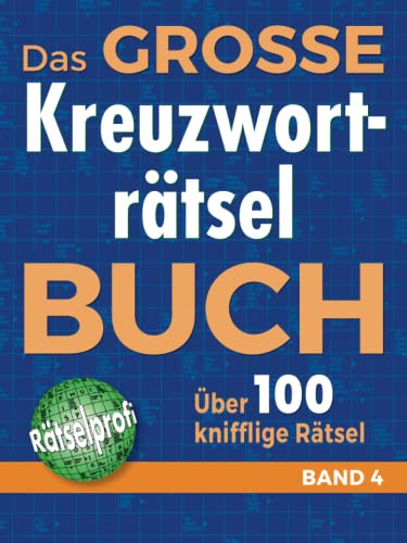 Das große Kreuzworträtselbuch Band 4: Über 100 knifflige Rätsel für Rätsel-Fans – Rätselspaß im Großformat für Allgemeinbildung