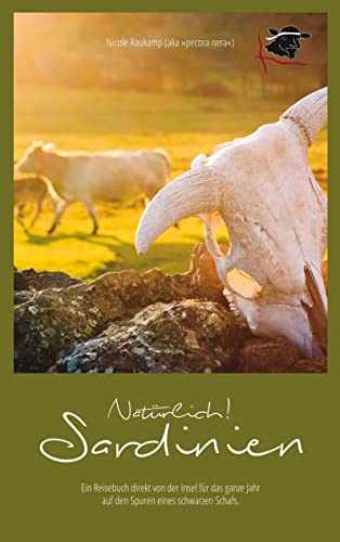 Natürlich Sardinien: Ein Reisebuch direkt von der Insel für das ganze Jahr auf den Spuren eines schwarzen Schafs.