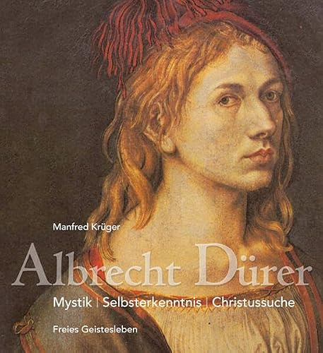 Albrecht Dürer: Mystik ─ Selbsterkenntnis ─ Christussuche