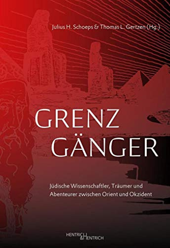 Grenzgänger: Jüdische Wissenschaftler, Träumer und Abenteurer zwischen Orient und Okzident