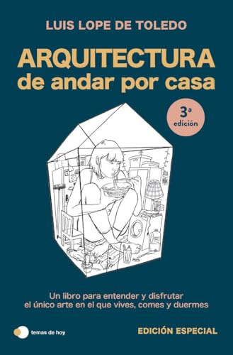 Arquitectura de andar por casa (edición especial): Un libro para entender y disfrutar el único arte en el que vives, comes y duermes (Aprender hoy)