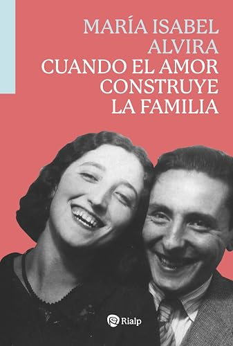 Cuando el amor construye la familia (Biografías y Testimonios)