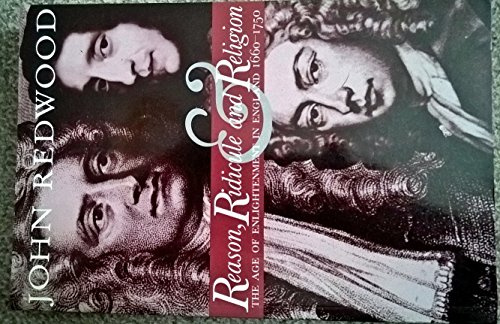 Reason, Ridicule and Religion:The Age of Enlightenment in England: The Age of Enlightenment in England 1660-1750