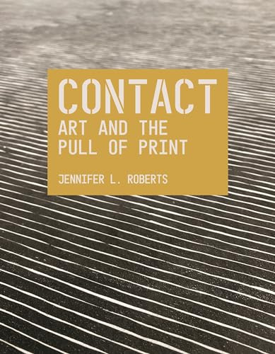Contact: Art and the Pull of Print: 70 (The A. W. Mellon Lectures in the Fine Arts)