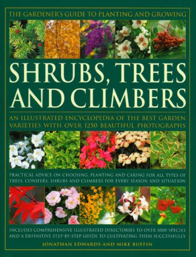 The Gardener's Guide to Planting and Growing Shrubs, Climbers and Trees: Choosing, Planting and Caring for Trees, Conifers, Palms, Shrubs and Climbers for Every Season and Situation