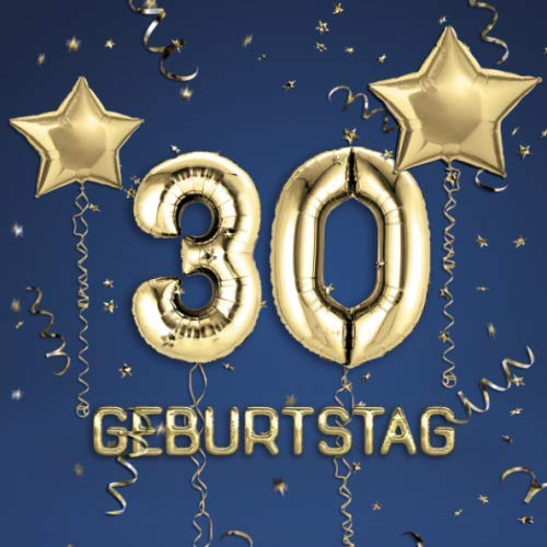 30. Geburtstag: Gästebuch zum Eintragen - schöne Geschenkidee für 30 Jahre im Format: ca. 21 x 21 cm, mit 100 Seiten für Glückwünsche, Grüße, liebe ... Geburtstagsgäste, Cover: Zahlen Ballons blau