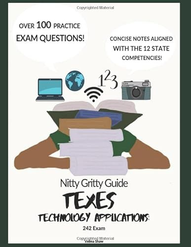 Nitty Gritty Guide: for passing the TExES Technology Applications 242 Exam