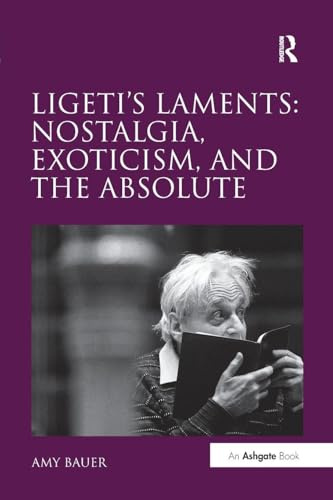 Ligeti's Laments: Nostalgia, Exoticism, and the Absolute