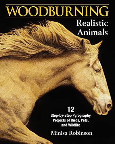 Woodburning Realistic Animals: 12 Step-by-Step Pyrography Projects of Birds, Pets, and Wildlife