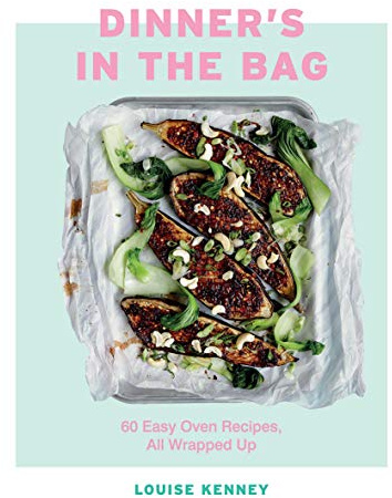 Dinner's in the Bag: 60 Easy Oven Recipes, All Wrapped Up